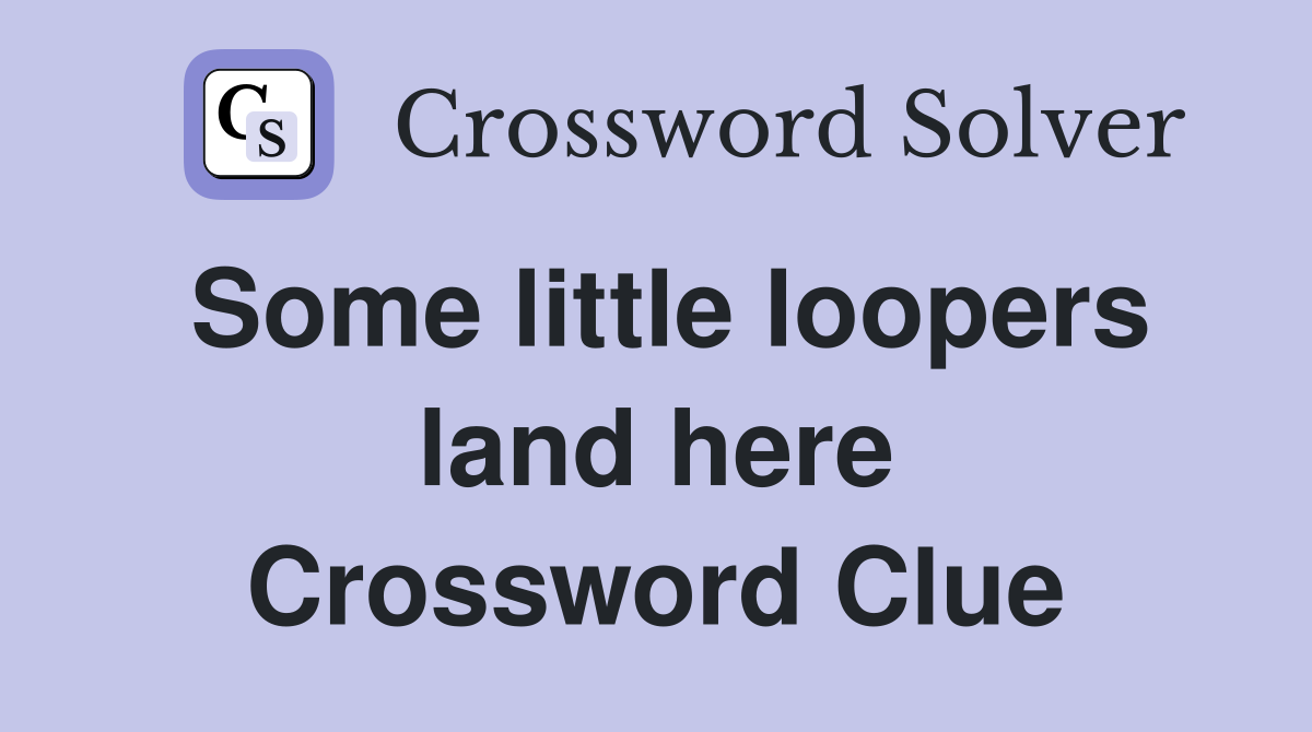 Some little loopers land here Crossword Clue