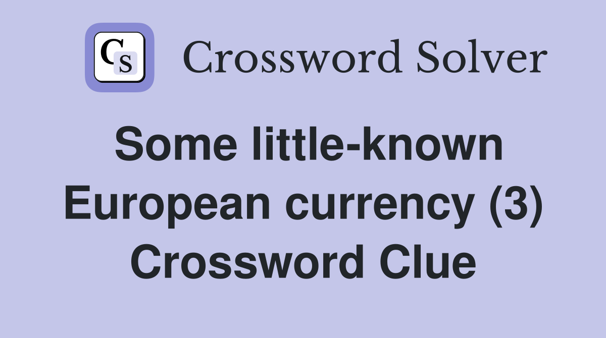 Some little-known European currency (3) Crossword Clue
