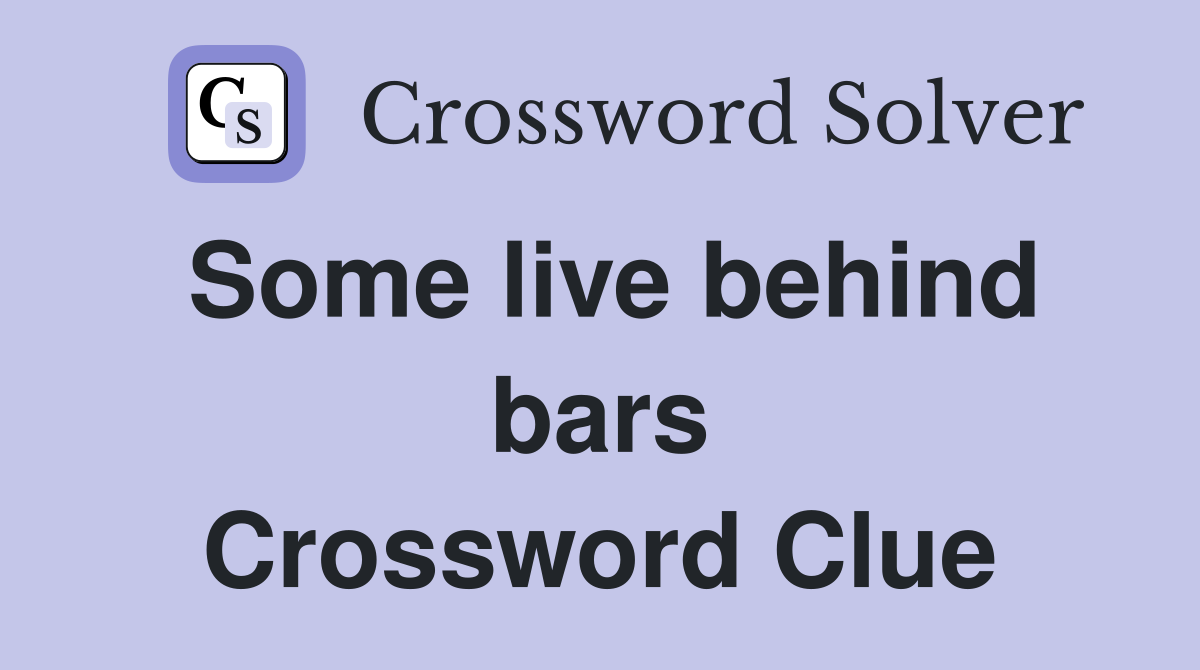 Some live behind bars Crossword Clue