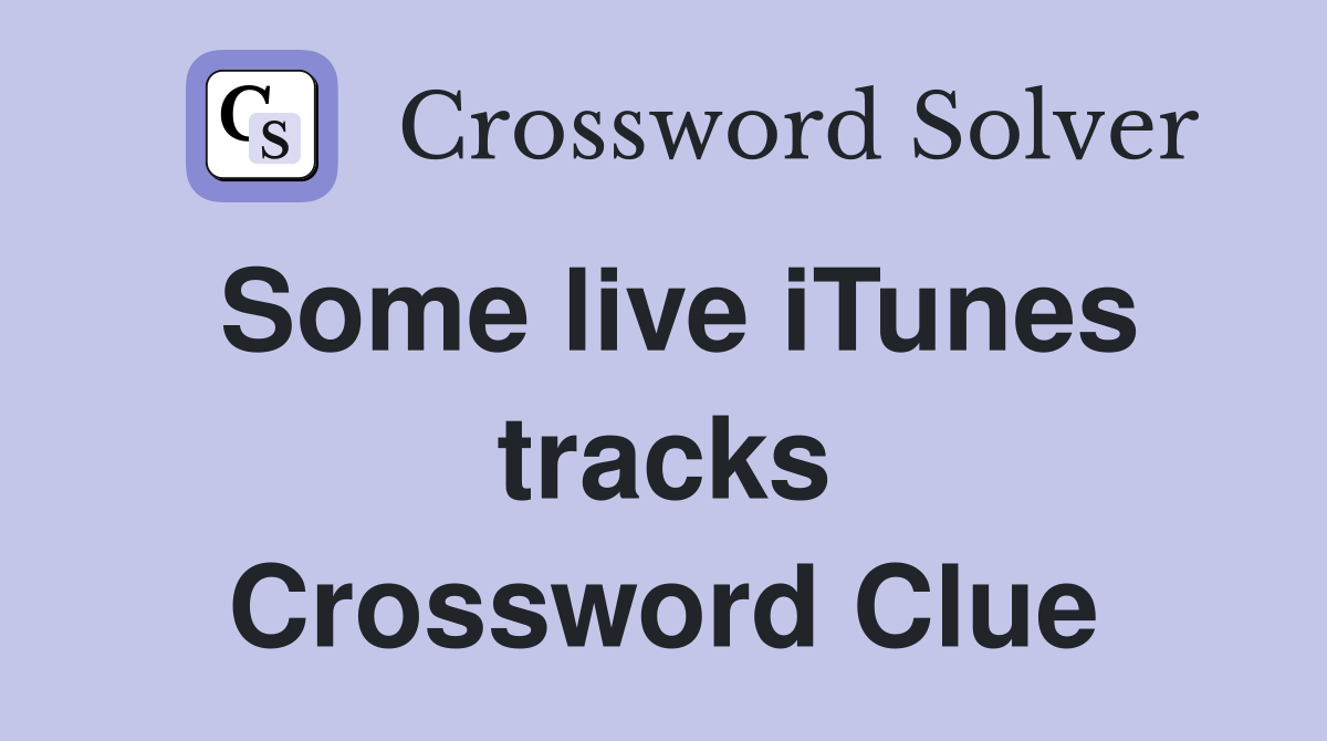 Some live iTunes tracks Crossword Clue