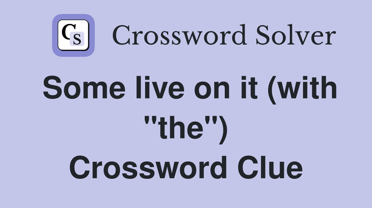Some live on it (with "the") Crossword Clue