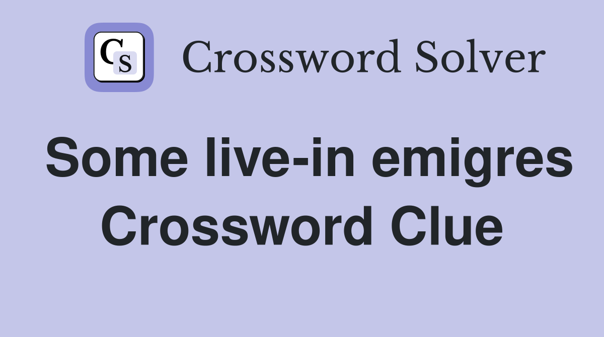 Some live-in emigres Crossword Clue