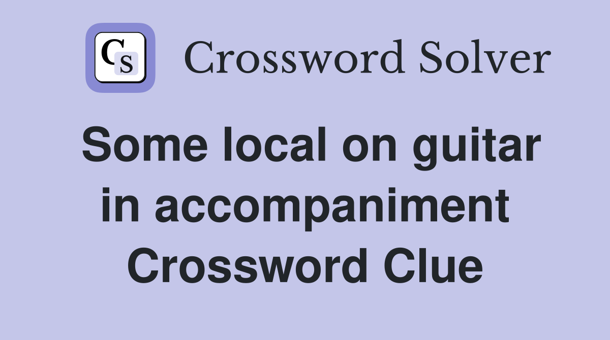 Some local on guitar in accompaniment Crossword Clue