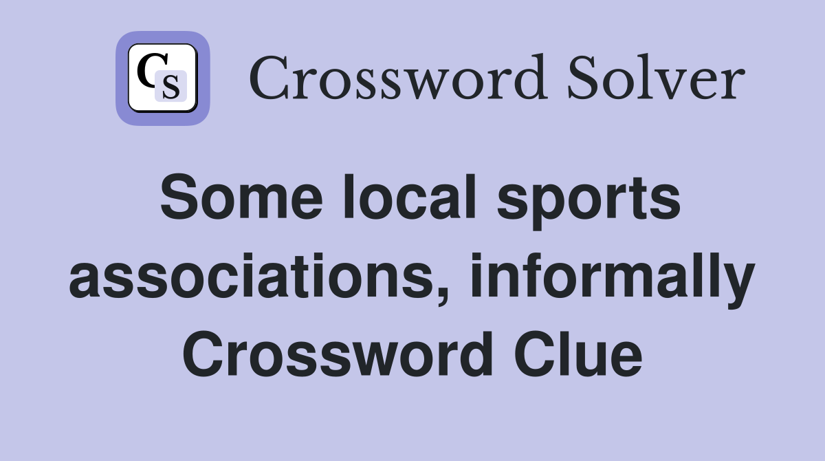 Some local sports associations, informally Crossword Clue