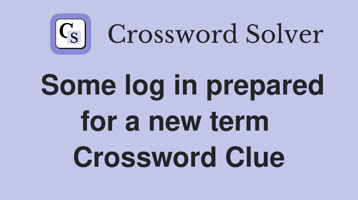 Some log in prepared for a new term  Crossword Clue