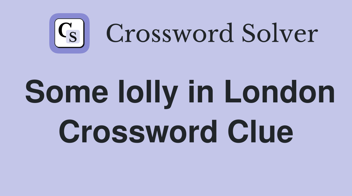 Some lolly in London Crossword Clue