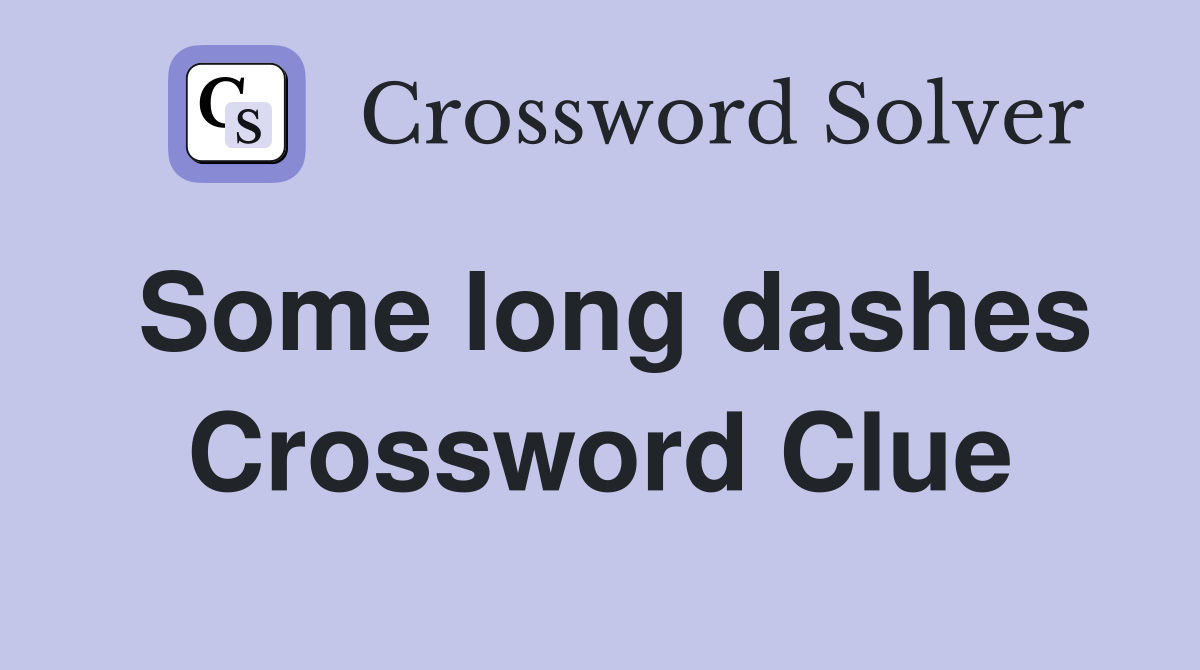 Some long dashes Crossword Clue