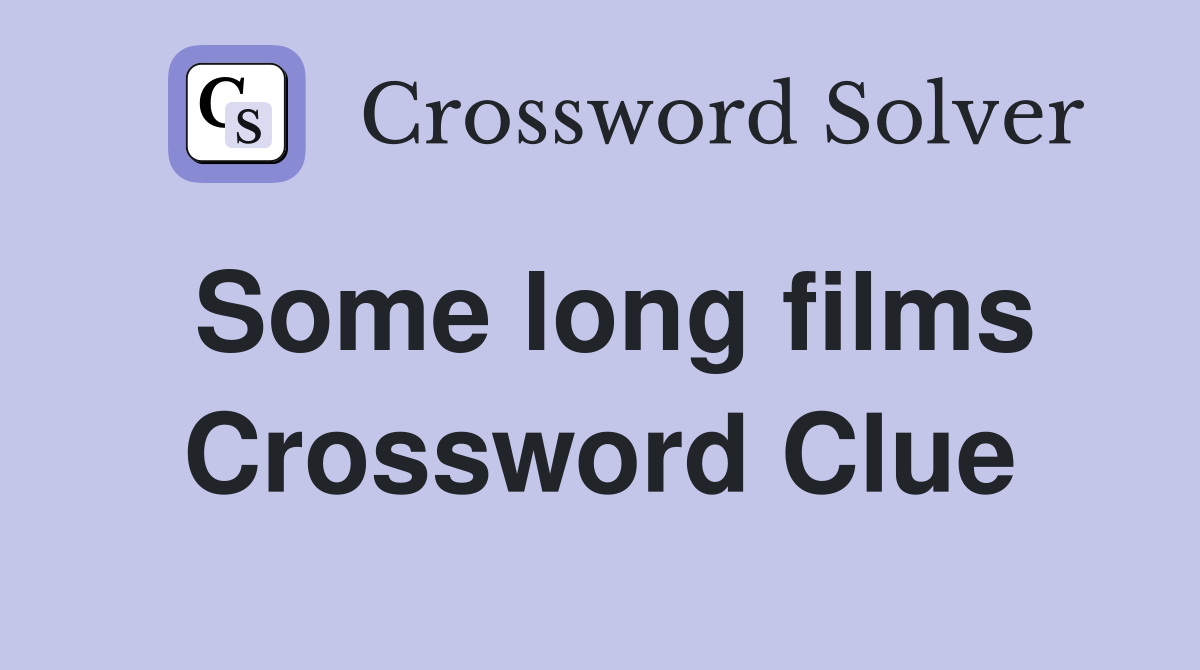 Some long films Crossword Clue