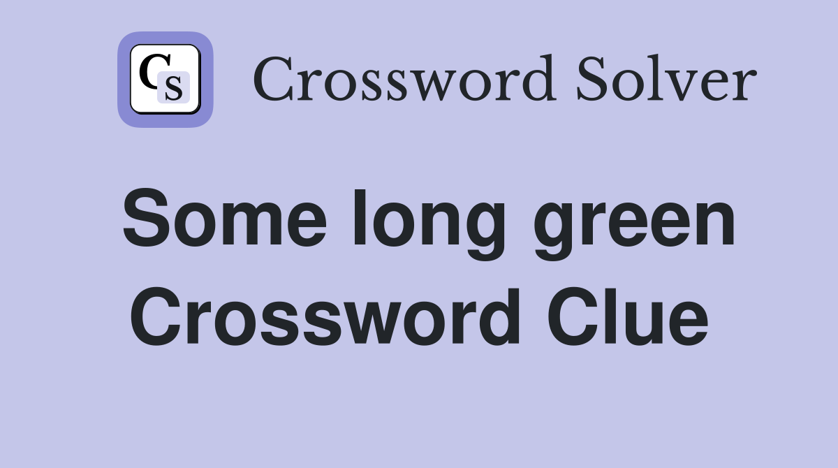 Some long green Crossword Clue