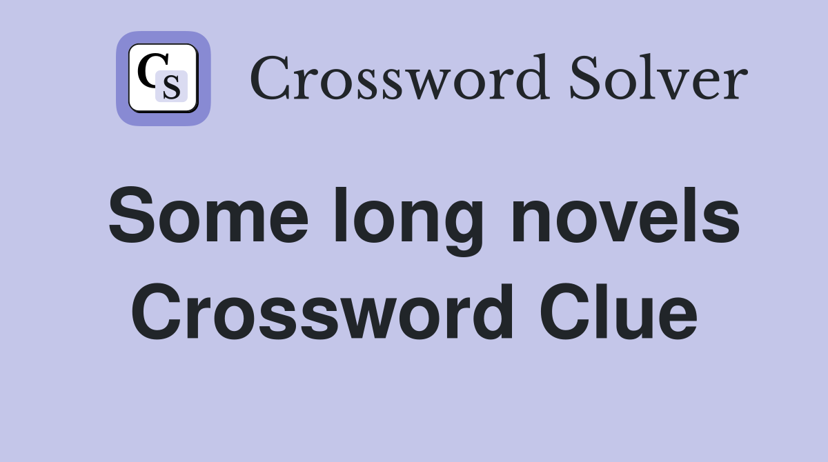 Some long novels Crossword Clue