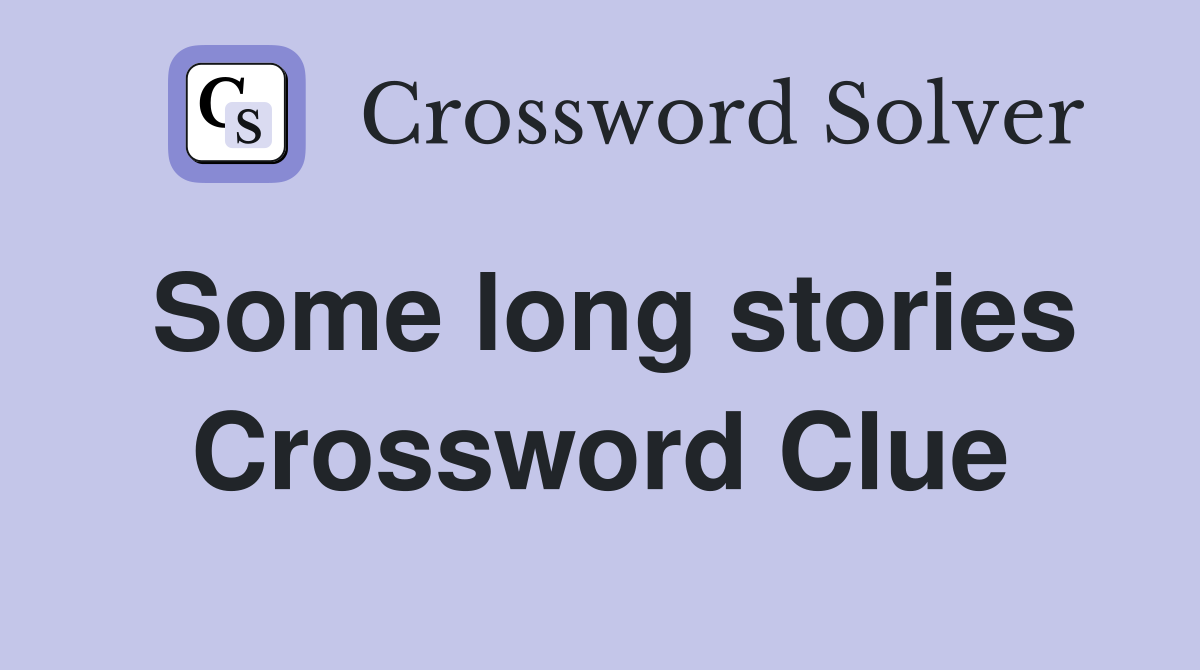 Some long stories Crossword Clue