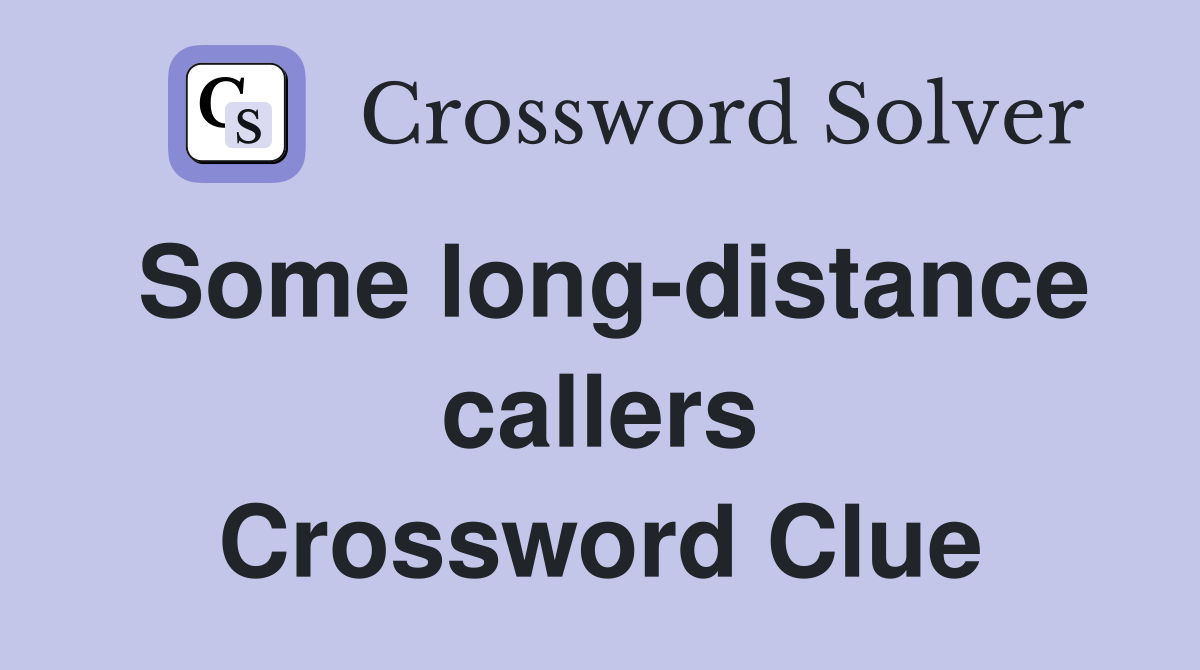 Some long-distance callers Crossword Clue