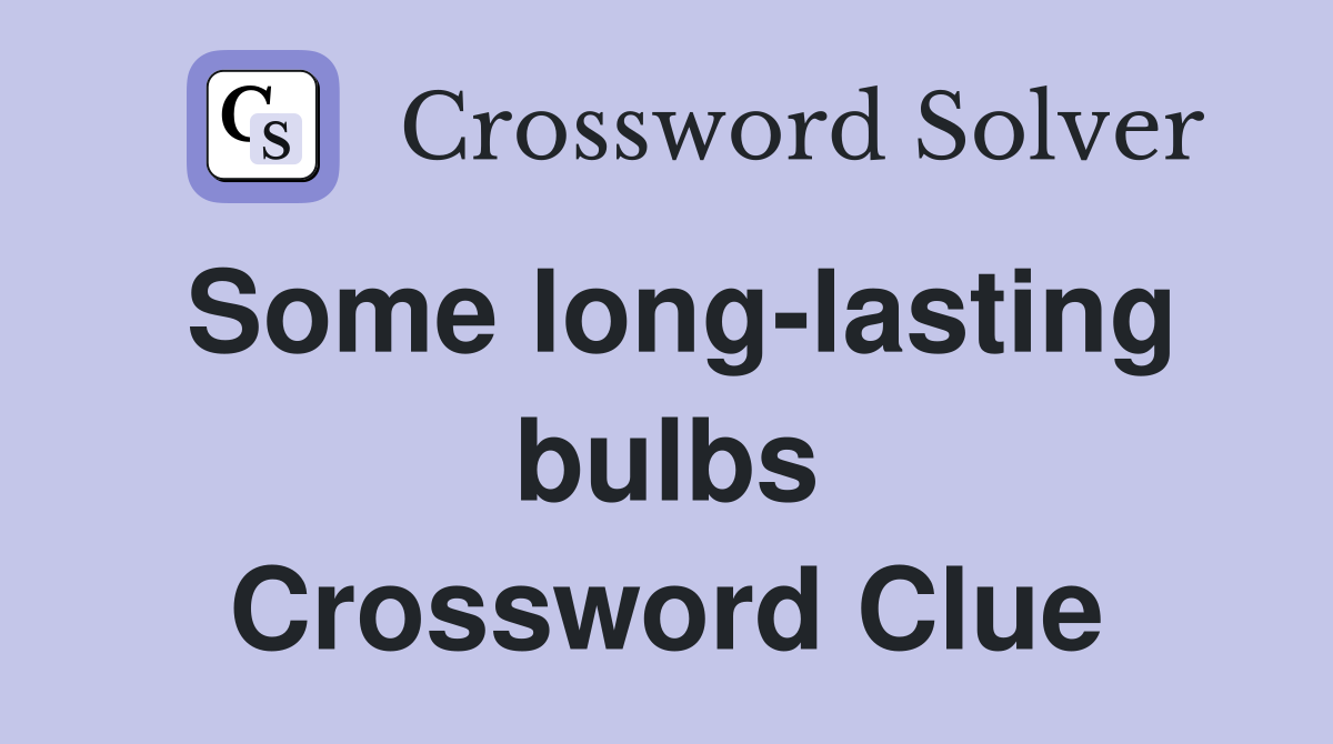 Some long-lasting bulbs Crossword Clue