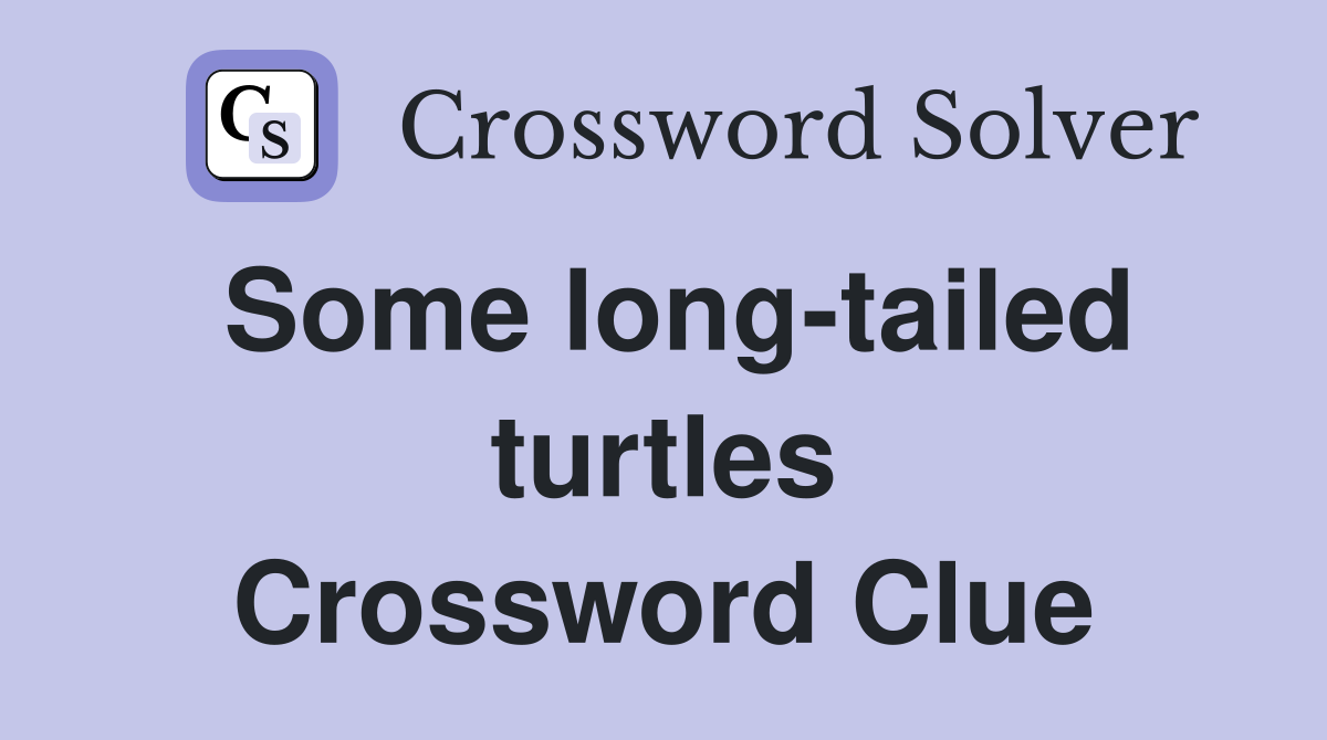 Some long-tailed turtles Crossword Clue