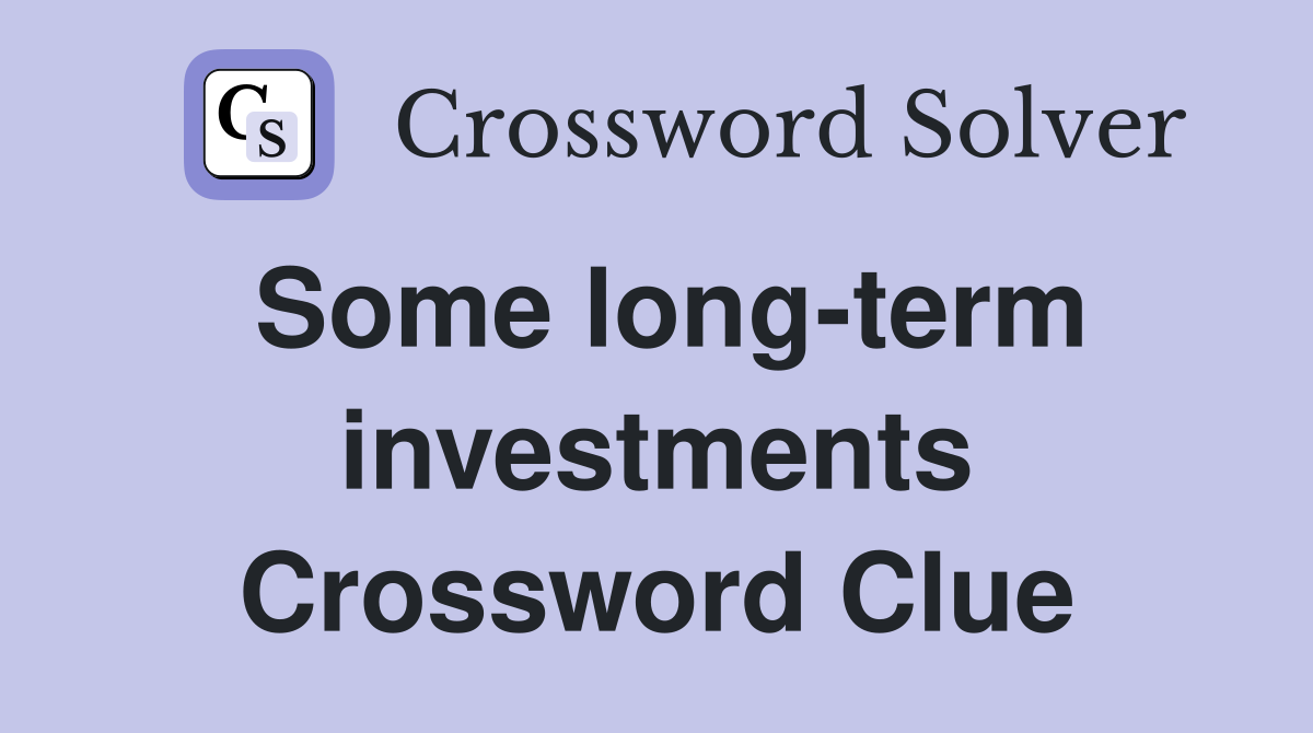 Some long-term investments Crossword Clue