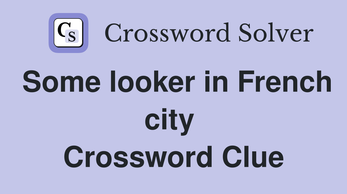 Some looker in French city  Crossword Clue