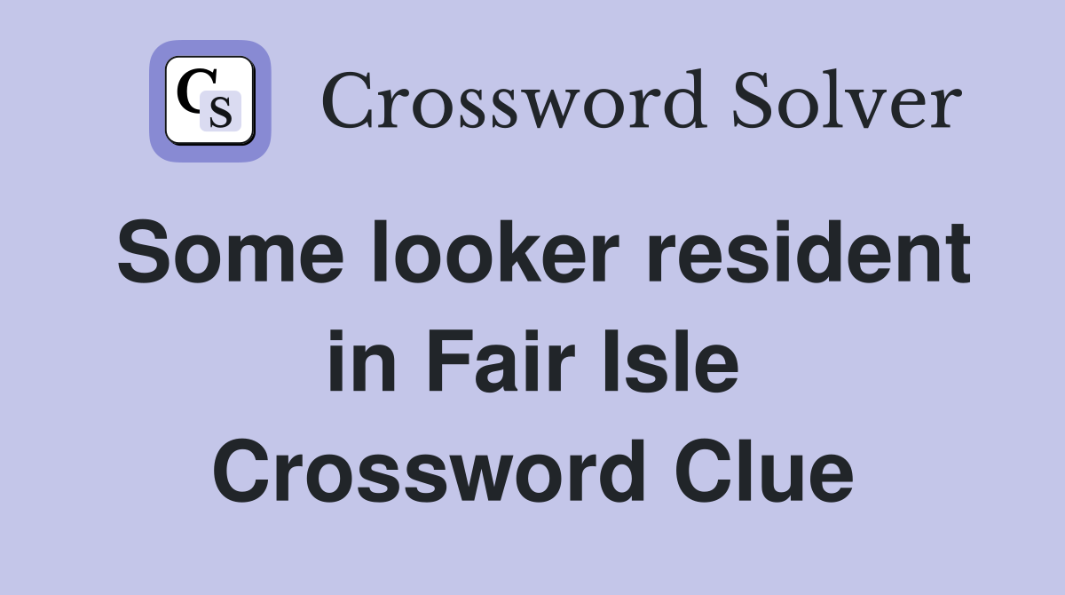 Some looker resident in Fair Isle Crossword Clue