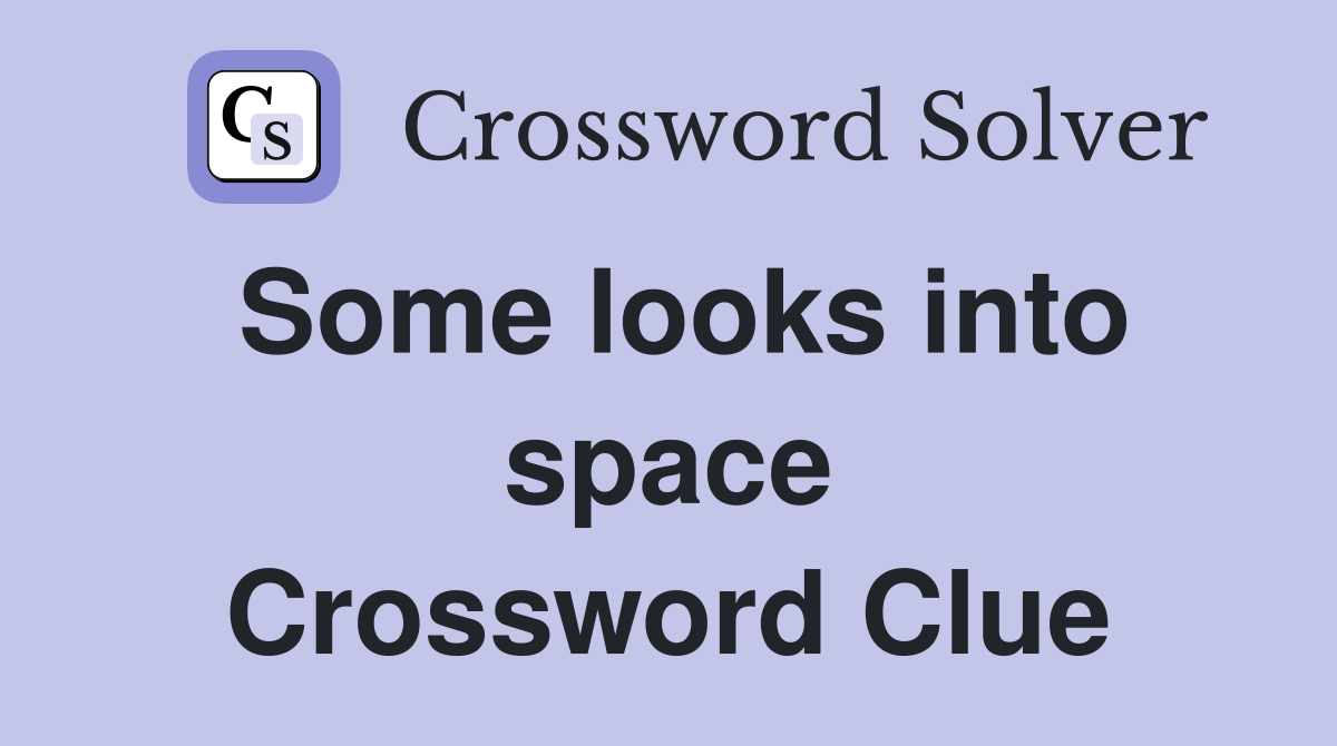 Some looks into space Crossword Clue