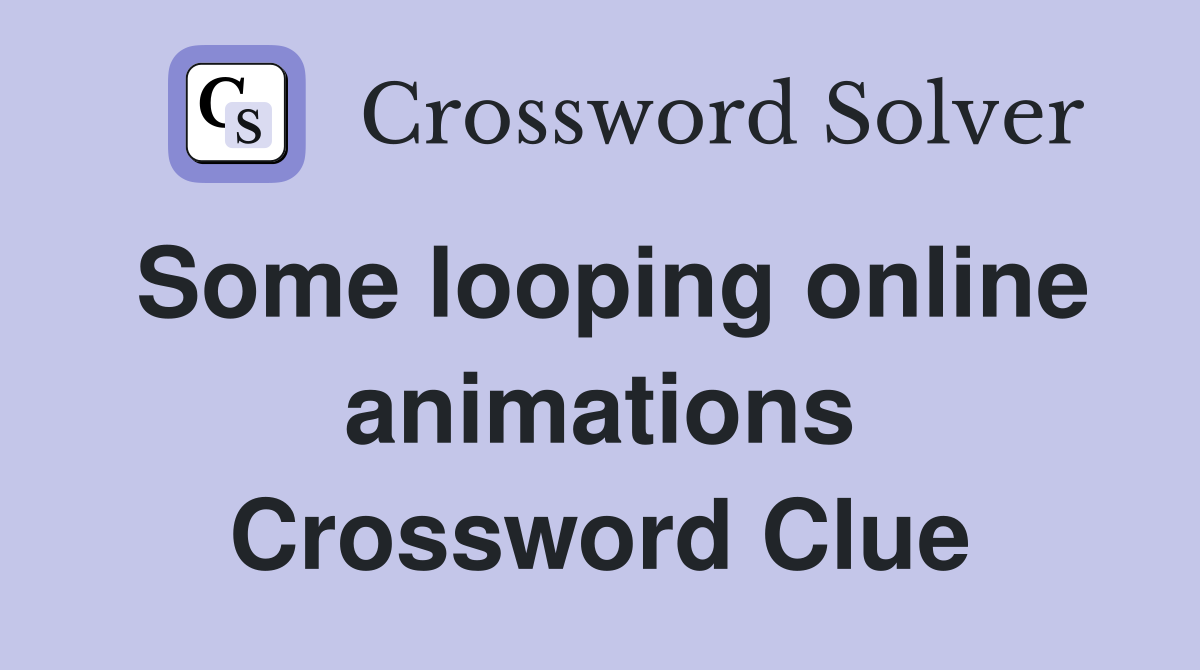 Some looping online animations Crossword Clue