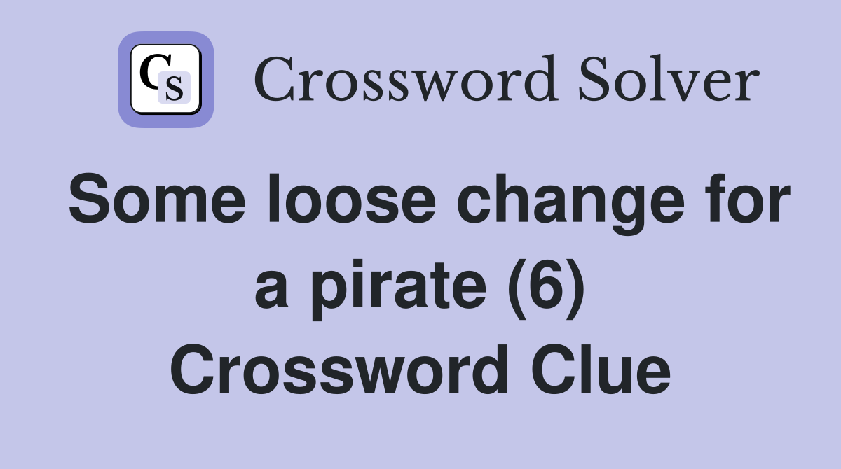 Some loose change for a pirate (6) Crossword Clue
