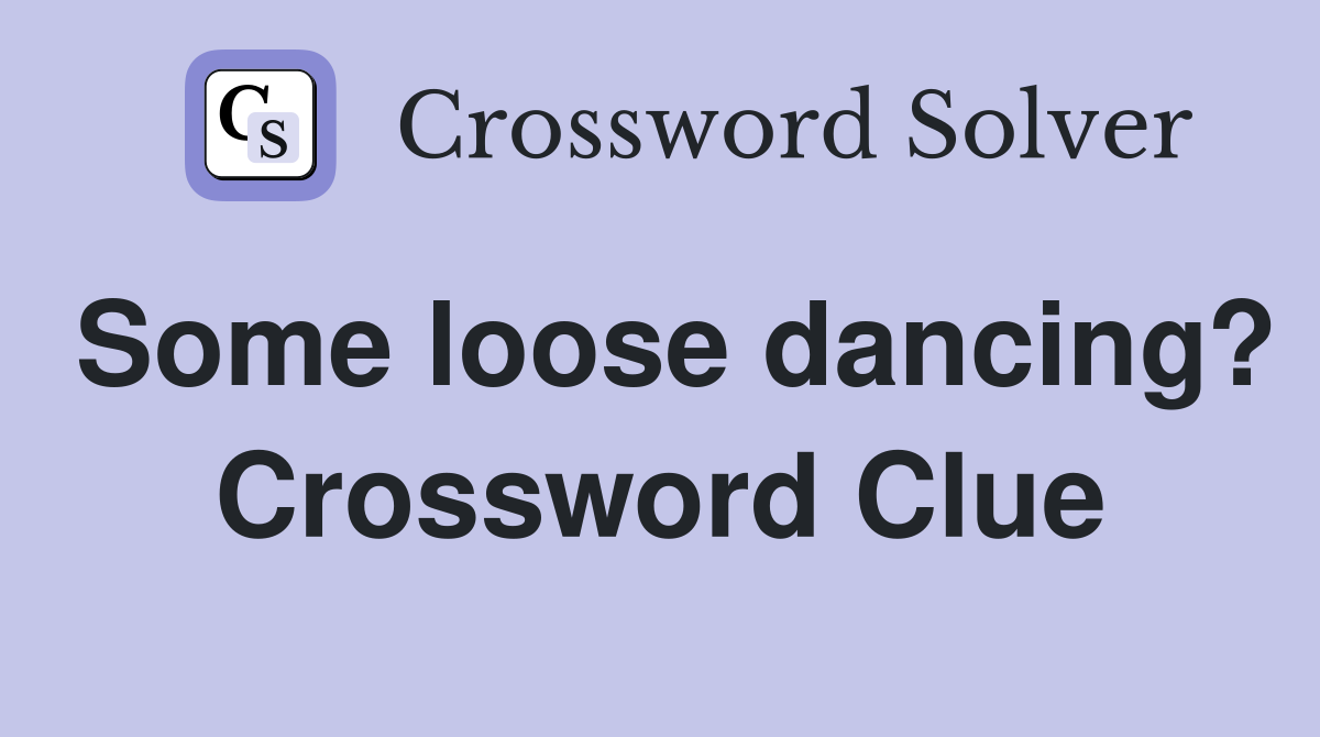 Some loose dancing? Crossword Clue