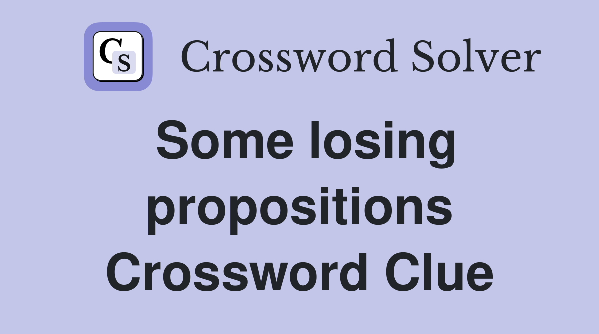 Some losing propositions Crossword Clue