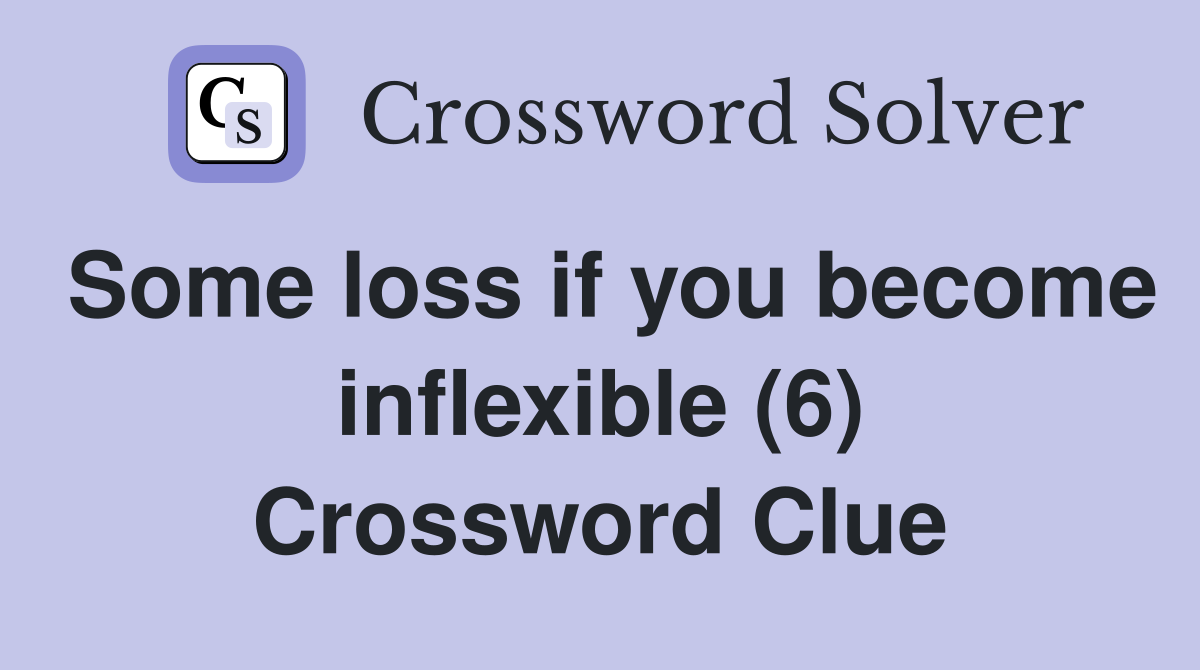 Some loss if you become inflexible (6) Crossword Clue