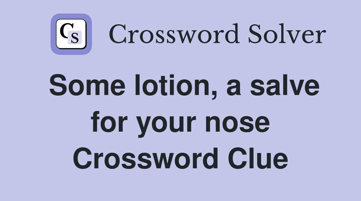 Some lotion, a salve for your nose Crossword Clue