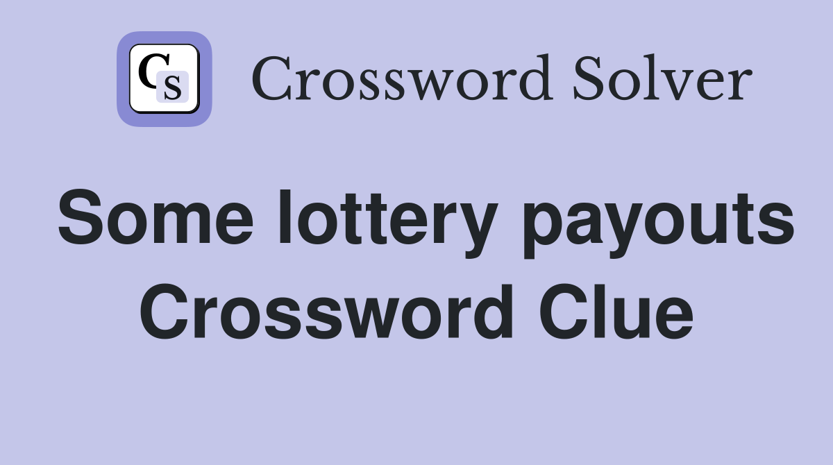 Some lottery payouts Crossword Clue