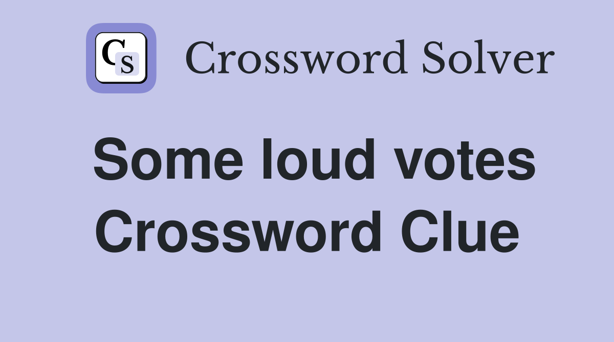 Some loud votes Crossword Clue