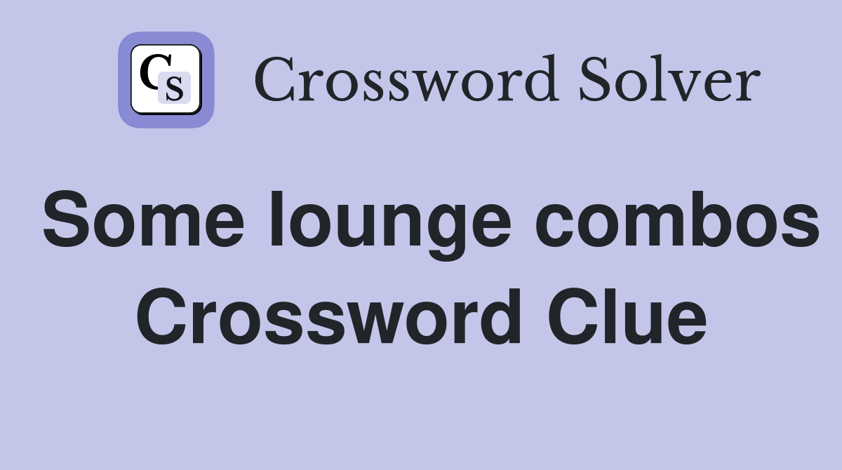 Some lounge combos Crossword Clue
