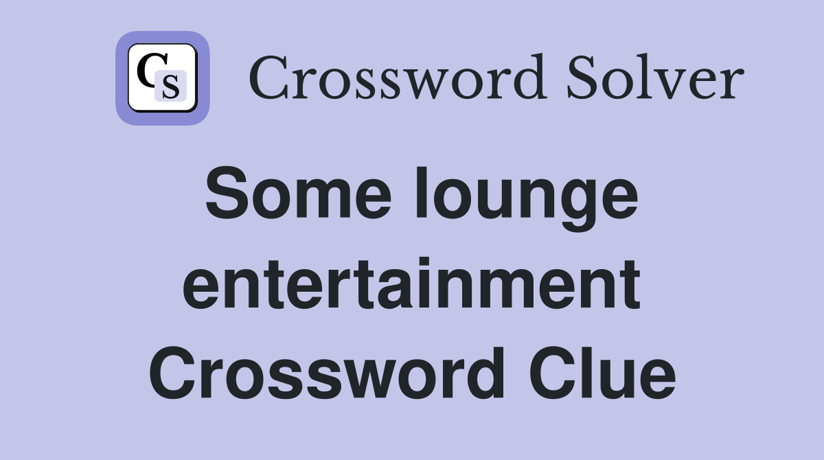 Some lounge entertainment Crossword Clue