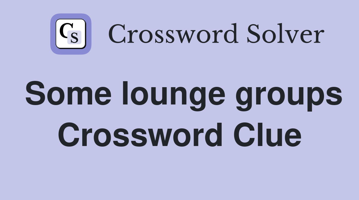 Some lounge groups Crossword Clue