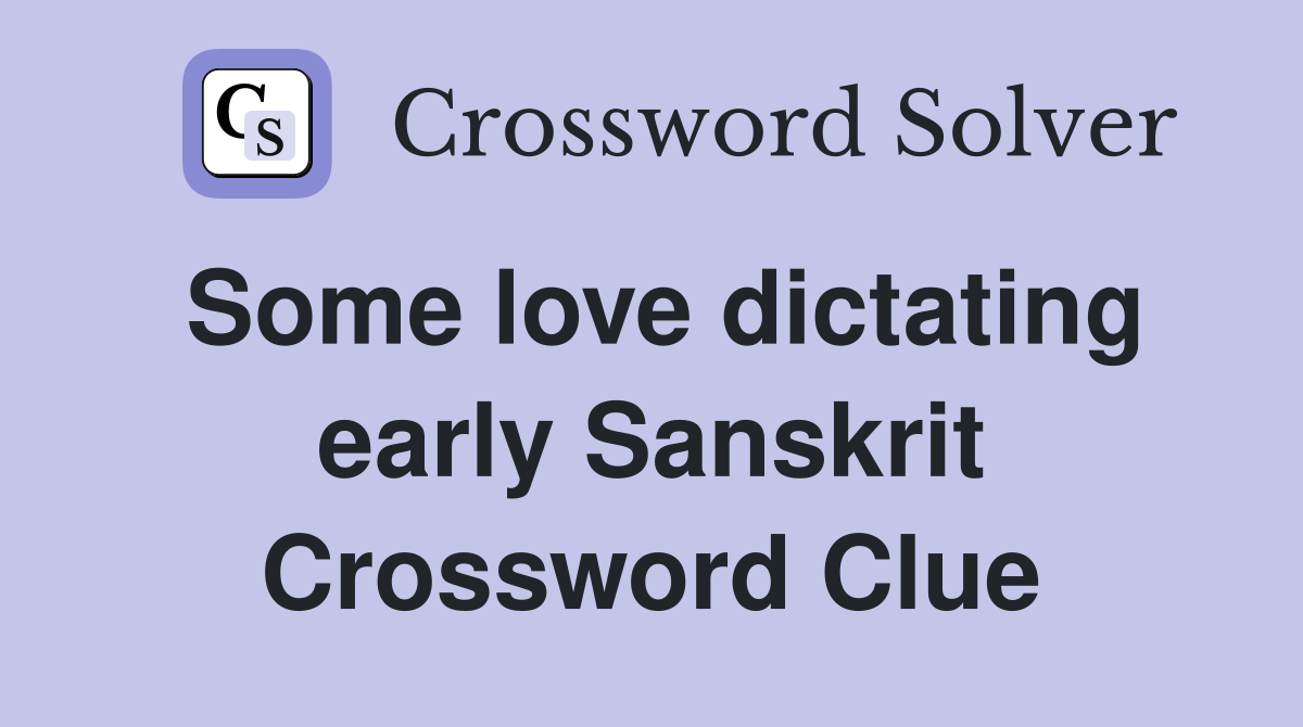 Some love dictating early Sanskrit Crossword Clue