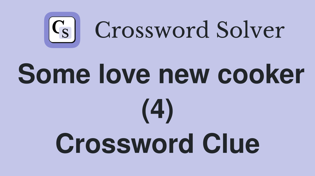 Some love new cooker (4) Crossword Clue