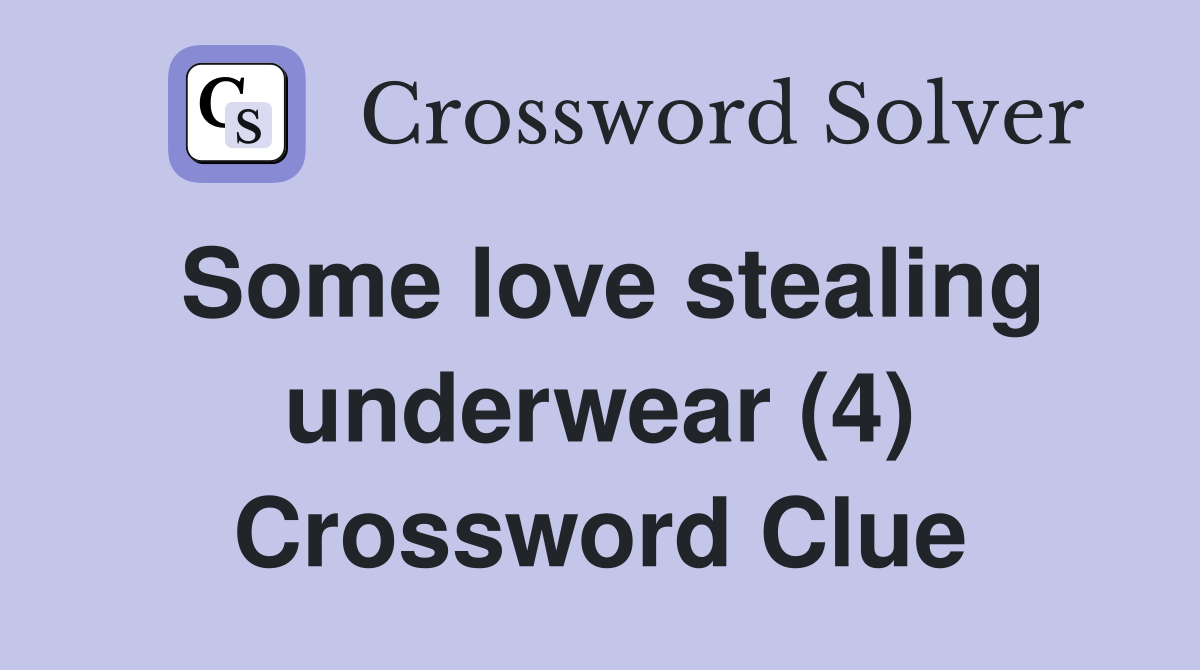 Some love stealing underwear (4) Crossword Clue
