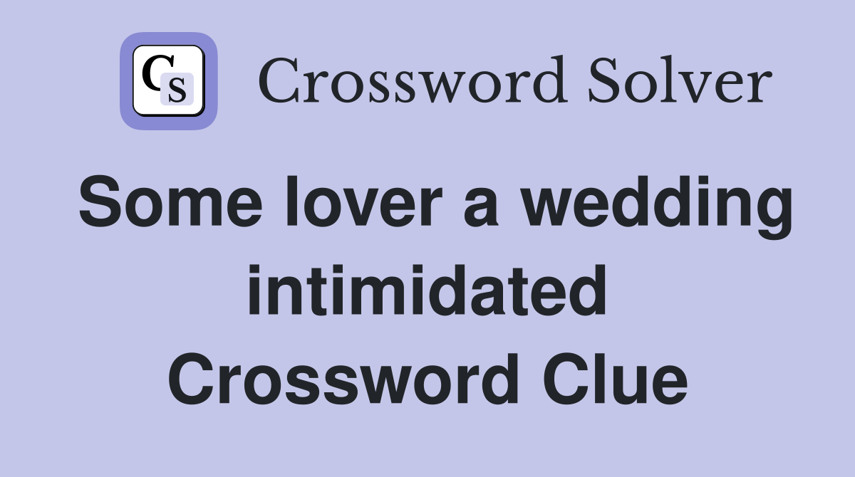 Some lover a wedding intimidated Crossword Clue