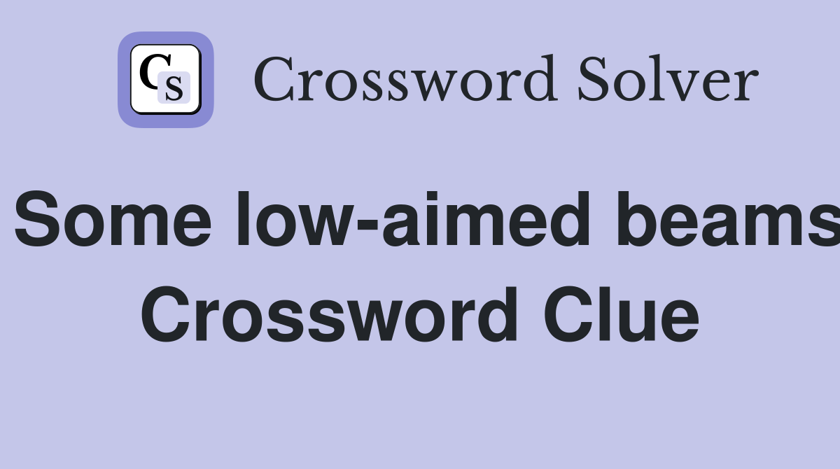 Some low-aimed beams Crossword Clue