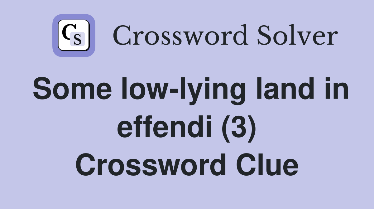 Some low-lying land in effendi (3) Crossword Clue
