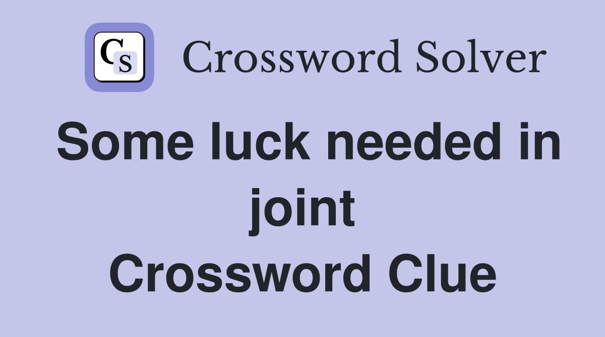 Some luck needed in joint Crossword Clue