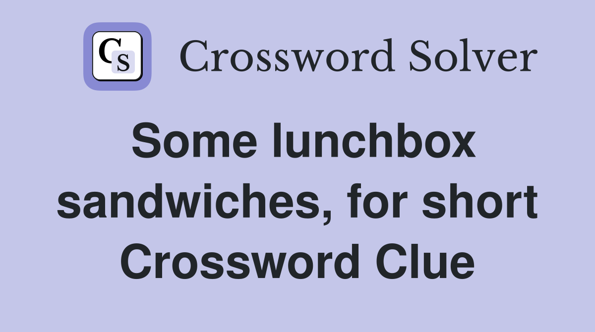 Some lunchbox sandwiches, for short Crossword Clue