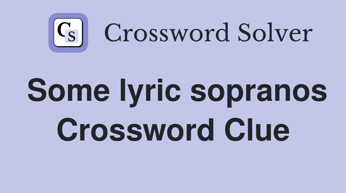 Some lyric sopranos Crossword Clue