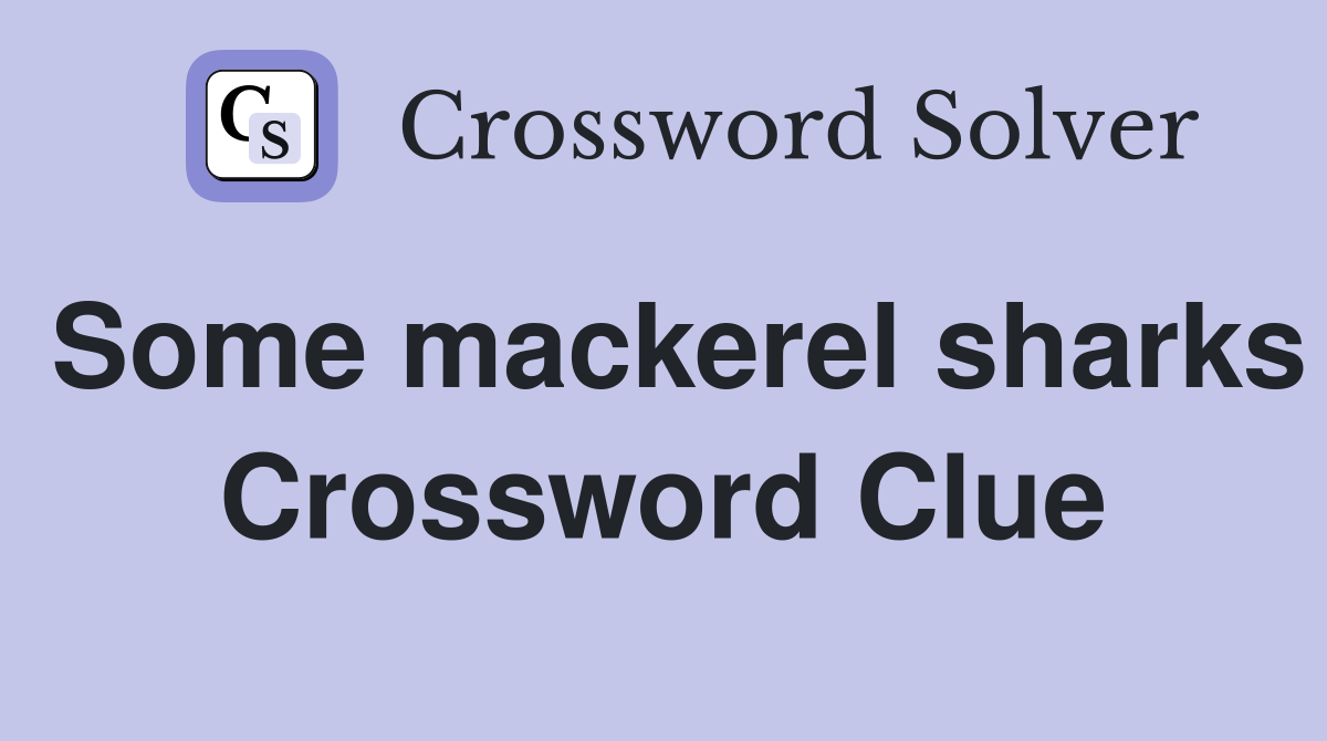 Some mackerel sharks Crossword Clue