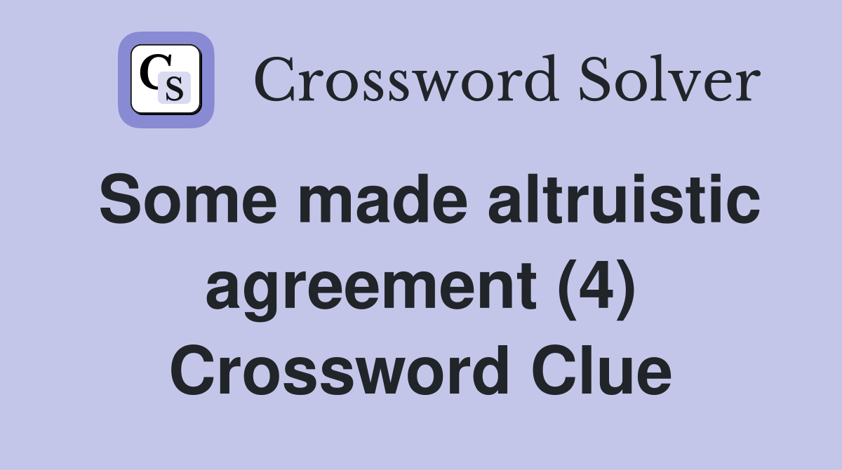Some made altruistic agreement (4) Crossword Clue