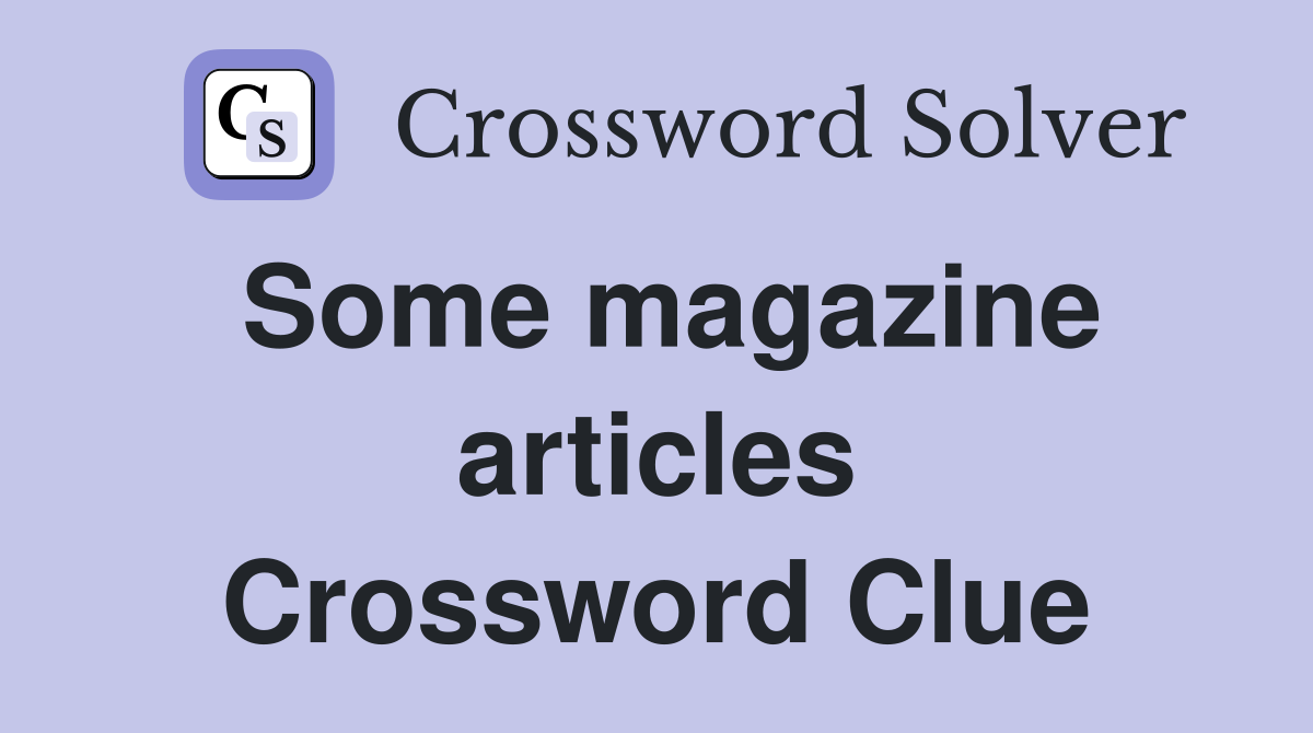 Some magazine articles Crossword Clue