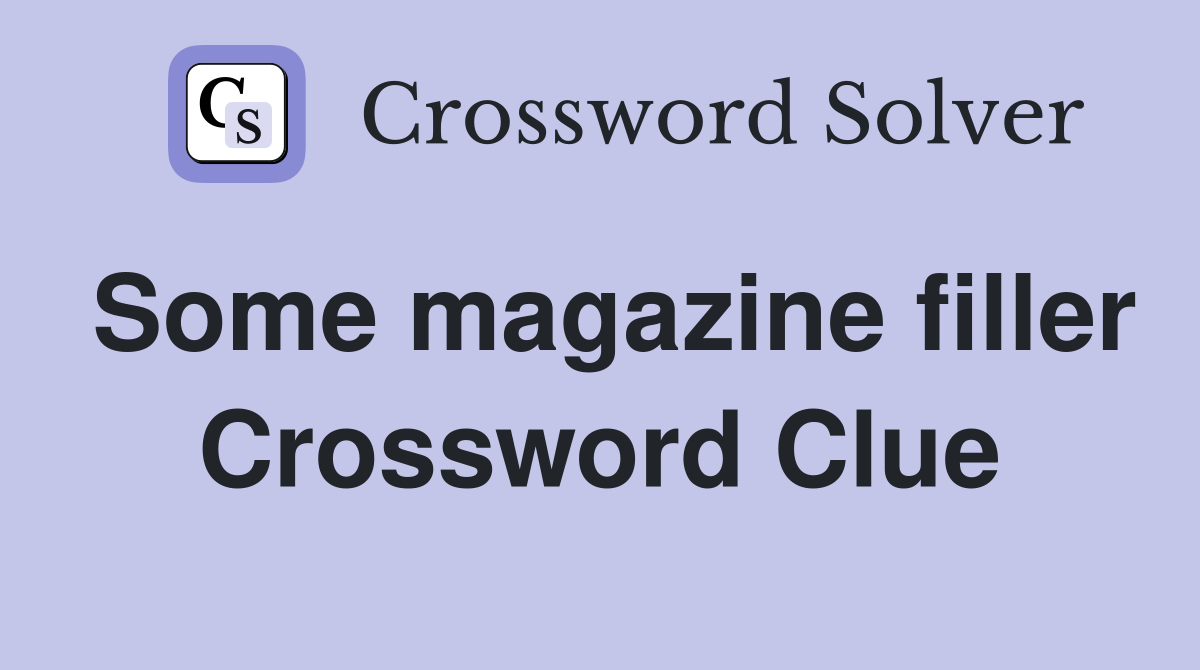 Some magazine filler Crossword Clue
