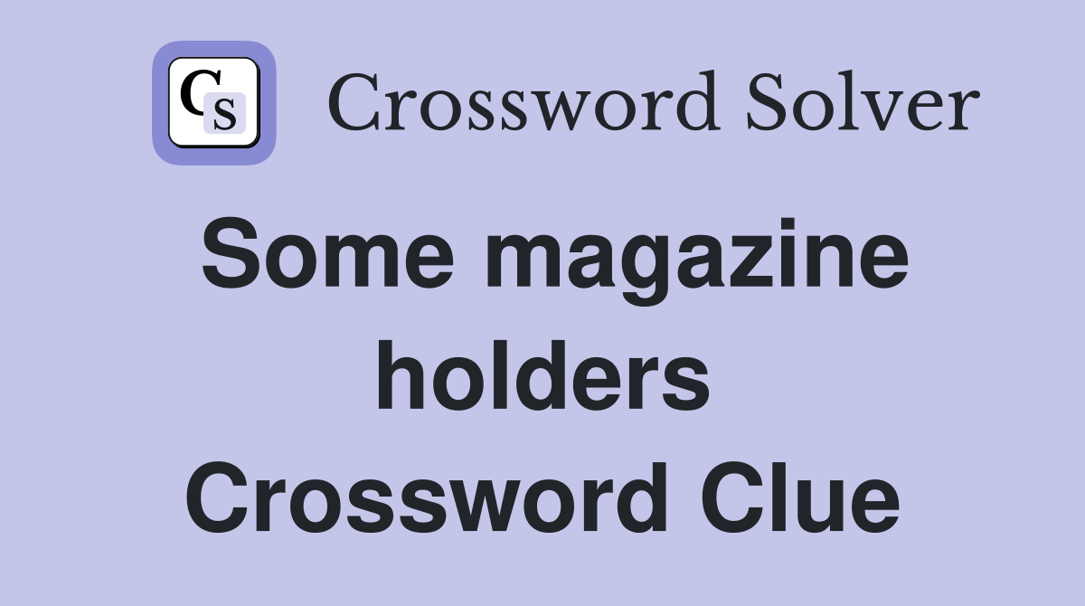 Some magazine holders Crossword Clue