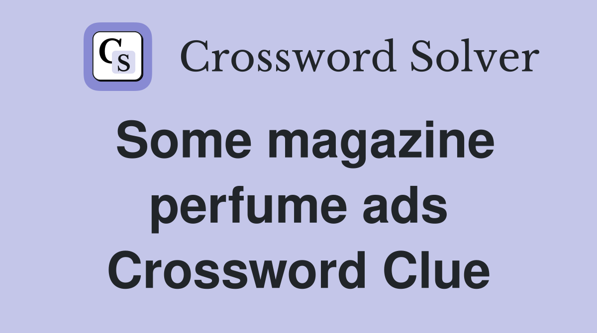 Some magazine perfume ads Crossword Clue