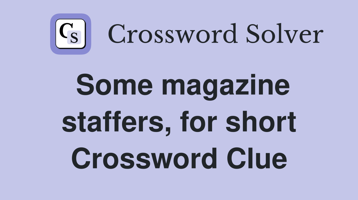 Some magazine staffers, for short Crossword Clue