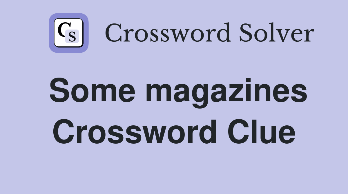 Some magazines Crossword Clue